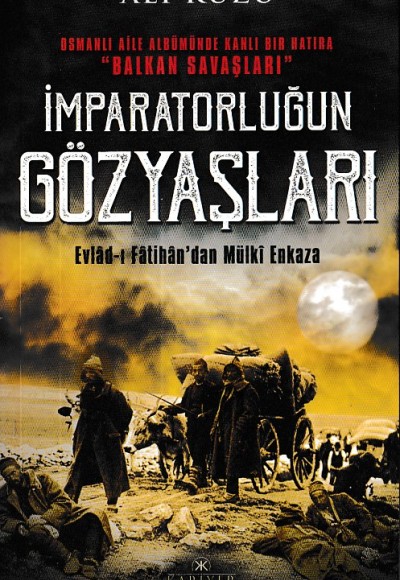 İmparatorluğun Gözyaşları - Evlad-ı Fâtihan’dan Mülki Enkaza İmparatorluğun Gözyaşları - Evlad-ı Fâtihan’dan Mülki Enkaza