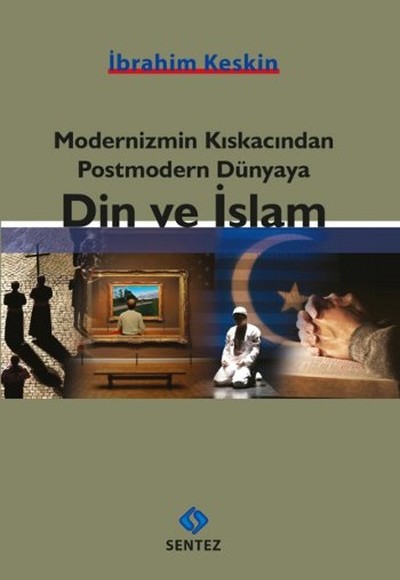 Modernizmin Kıskacından Postmodern Dünyaya Din ve İslam Modernizmin Kıskacından Postmodern Dünyaya Din ve İslam