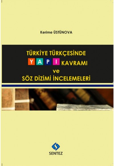 Türkiye Türkçesinde Yapı Kavramı ve Söz Dizimi İncelemeleri Türkiye Türkçesinde Yapı Kavramı ve Söz Dizimi İncelemeleri