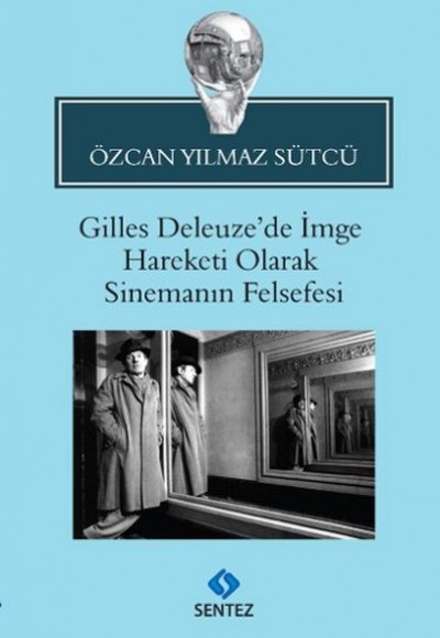 Gilles Deleuze'de İmge Hareketi Olarak Sinemanın Felsefesi Gilles Deleuze'de İmge Hareketi Olarak Sinemanın Felsefesi