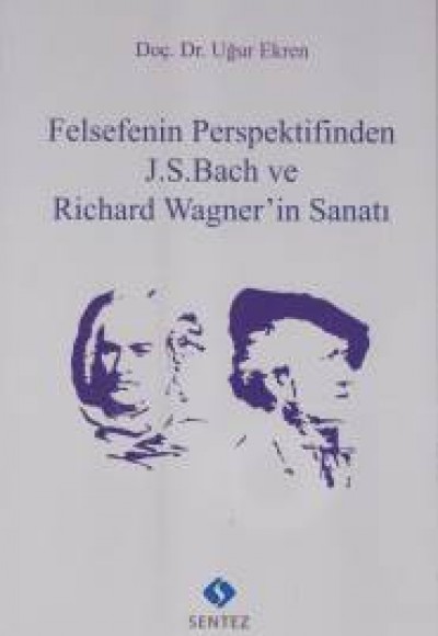 Felsefenin Perspektifinden J.S.Bach ve Richard Wagner'in Sanatı Felsefenin Perspektifinden J.S.Bach ve Richard Wagner'in Sanatı