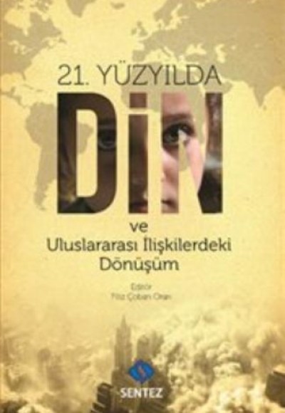 21. Yüzyılda Din ve Uluslararası İlişkilerdeki Dönüşüm 21. Yüzyılda Din ve Uluslararası İlişkilerdeki Dönüşüm