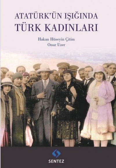 Atatürk'ün Işığında Türk Kadınları Atatürk'ün Işığında Türk Kadınları