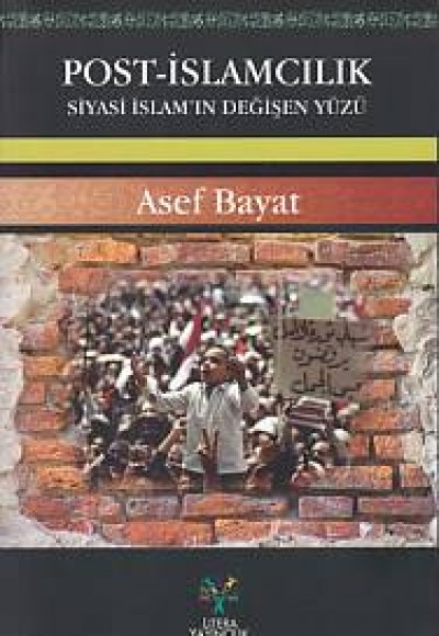 Post-İslamcılık - Siyasi İslam'ın Değişen Yüzü Post-İslamcılık - Siyasi İslam'ın Değişen Yüzü