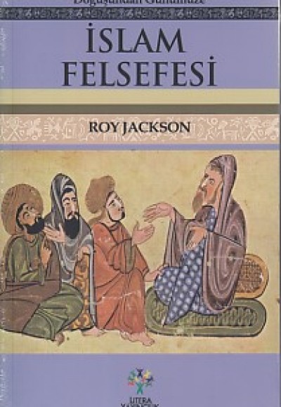 Doğuşundan Günümüze İslam Felsefesi Doğuşundan Günümüze İslam Felsefesi
