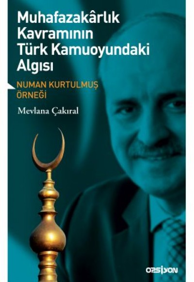 Muhafazakarlık Kavramının Türk Kamuoyundaki Algısı Muhafazakarlık Kavramının Türk Kamuoyundaki Algısı