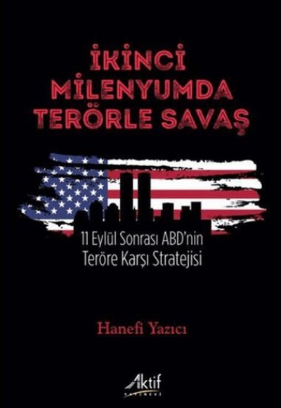 İkinci Milenyumda Terörle Savaş 11 Eylül Sonrası ABD'nin Teröre Karşı Stratejisi İkinci Milenyumda Terörle Savaş 11 Eylül Sonrası ABD'nin Teröre Karşı Stratejisi