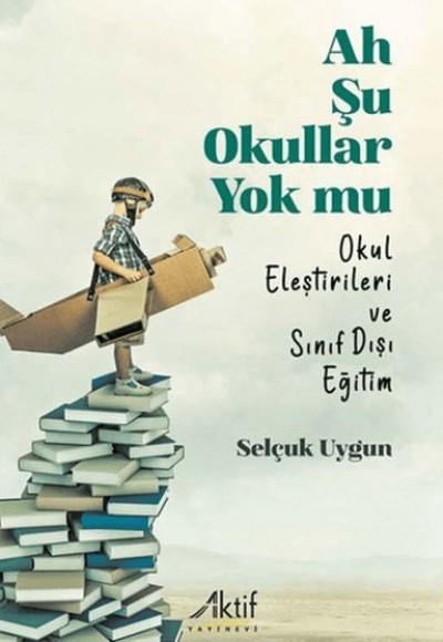 Ah Şu Okullar Yok Mu Okul Eleştirileri ve Sınıf Dışı Eğitim Ah Şu Okullar Yok Mu Okul Eleştirileri ve Sınıf Dışı Eğitim
