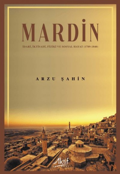 Mardin İdari, İktisadi, Fiziki ve Sosyal Hayat (1789-1840) Mardin İdari, İktisadi, Fiziki ve Sosyal Hayat (1789-1840)