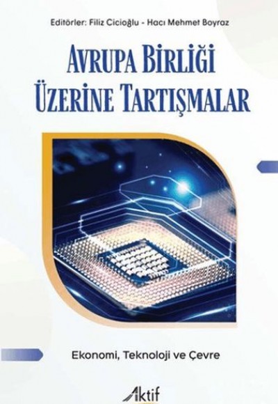 Avrupa Birliği Üzerine Tartışmalar - Ekonomi Teknoloji ve Çevre Avrupa Birliği Üzerine Tartışmalar - Ekonomi Teknoloji ve Çevre