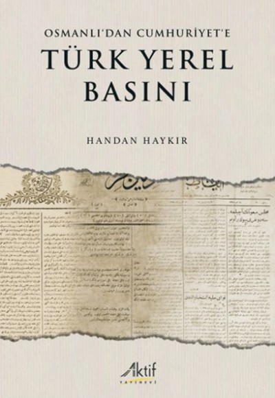 Osmanlı’dan Cumhuriyet’e Türk Yerel Basını Osmanlı’dan Cumhuriyet’e Türk Yerel Basını