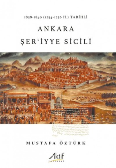 1838-1840 (1254-1256 H.) Tarihli Ankara Şer'iyye Sicili 1838-1840 (1254-1256 H.) Tarihli Ankara Şer'iyye Sicili