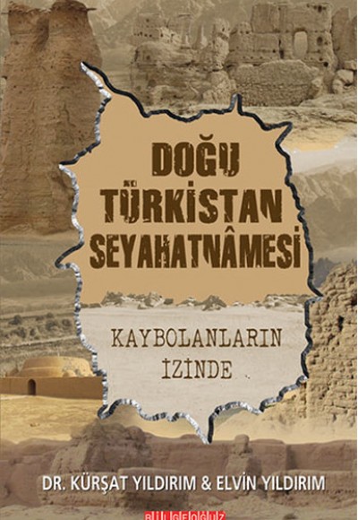 Doğu Türkistan Seyahatnamesi Kaybolanların İzinde Doğu Türkistan Seyahatnamesi Kaybolanların İzinde