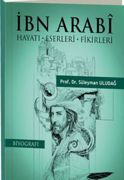 İbn Arabi Hayatı-Eserleri-Fikirleri İbn Arabi Hayatı-Eserleri-Fikirleri