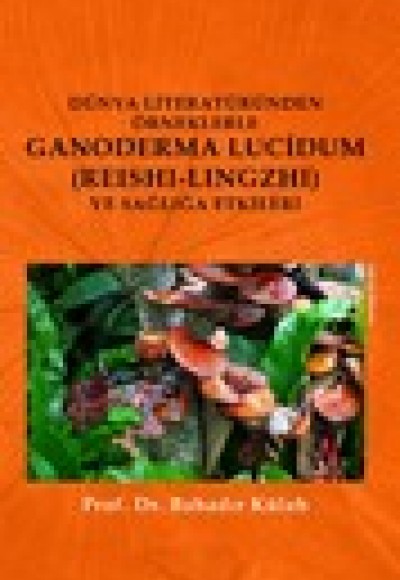Dünya Literatüründen Örneklerle Ganoderma Lucidum (Reshi-Lingzhi) Ve Sağlığa Etkileri Dünya Literatüründen Örneklerle Ganoderma Lucidum (Reshi-Lingzhi) Ve Sağlığa Etkileri