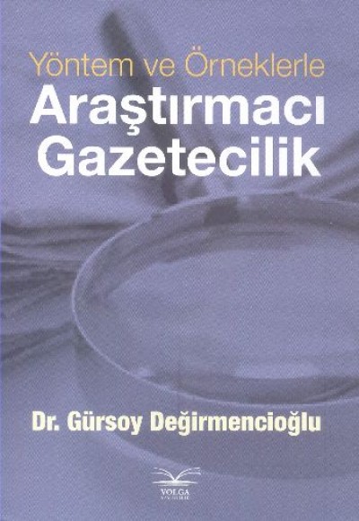 Yöntem ve Örneklerle Araştırmacı Gazeticilik Yöntem ve Örneklerle Araştırmacı Gazeticilik