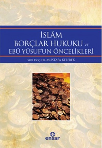 İslâm Borçlar Hukuku ve Ebû Yûsufun Öncelikleri İslâm Borçlar Hukuku ve Ebû Yûsufun Öncelikleri