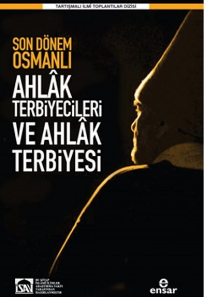 Son Dönem Osmanlı Ahlak Terbiyecileri ve Ahlak Terbiyesi Son Dönem Osmanlı Ahlak Terbiyecileri ve Ahlak Terbiyesi