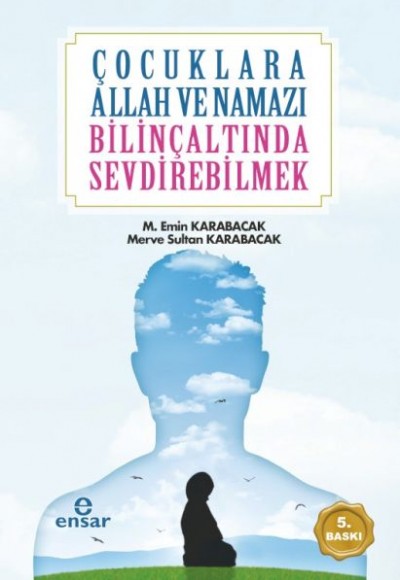 Çocuklara Allah ve Namazı Bilinçaltında Sevdirebilmek Çocuklara Allah ve Namazı Bilinçaltında Sevdirebilmek