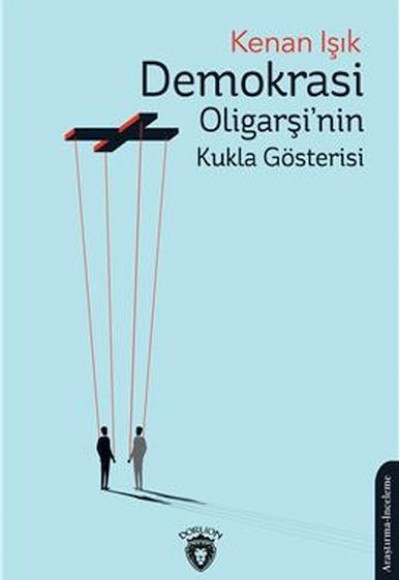 Demokrasi Oligarşinin Kukla Gösterisi Demokrasi Oligarşinin Kukla Gösterisi