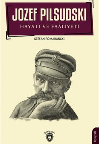 Jozef Pilsudski Hayatı Ve Faaliyeti Biyografi Jozef Pilsudski Hayatı Ve Faaliyeti Biyografi