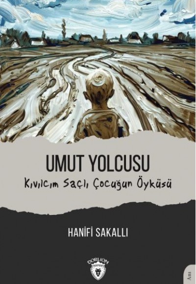 Umut Yolcusu Kıvılcım Saçlı Çocuğun Öyküsü Umut Yolcusu Kıvılcım Saçlı Çocuğun Öyküsü