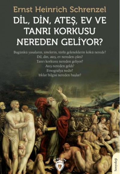 Dil, Din, Ateş, Ev ve Tanrı Korkusu Nereden Geliyor? Dil, Din, Ateş, Ev ve Tanrı Korkusu Nereden Geliyor?
