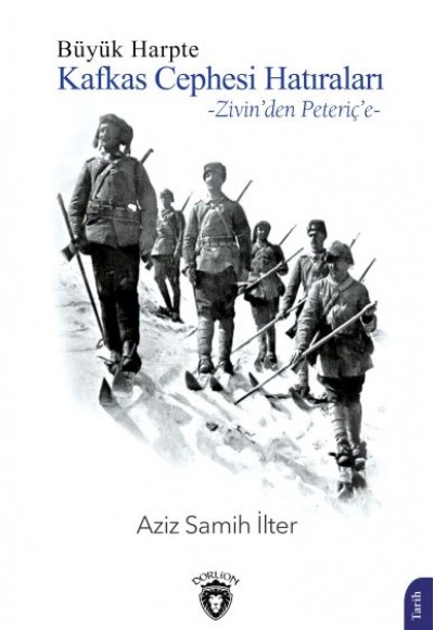 Büyük Harpte Kafkas Cephesi Hatıraları – Zivin'den Peteriç'e Büyük Harpte Kafkas Cephesi Hatıraları – Zivin'den Peteriç'e