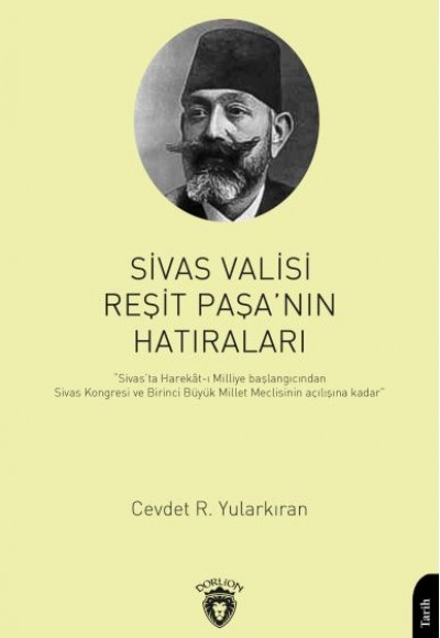Sivas Valisi Reşit Paşanın Hatıraları Sivas Valisi Reşit Paşanın Hatıraları