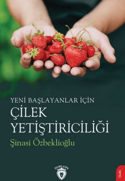 Yeni Başlayanlar İçin Çilek Yetiştiriciliği Yeni Başlayanlar İçin Çilek Yetiştiriciliği