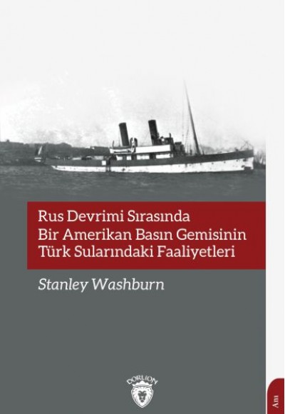 Rus Devrimi Sırasında Bir Amerikan Basın Gemisinin Türk Sularındaki Faaliyetleri Rus Devrimi Sırasında Bir Amerikan Basın Gemisinin Türk Sularındaki Faaliyetleri