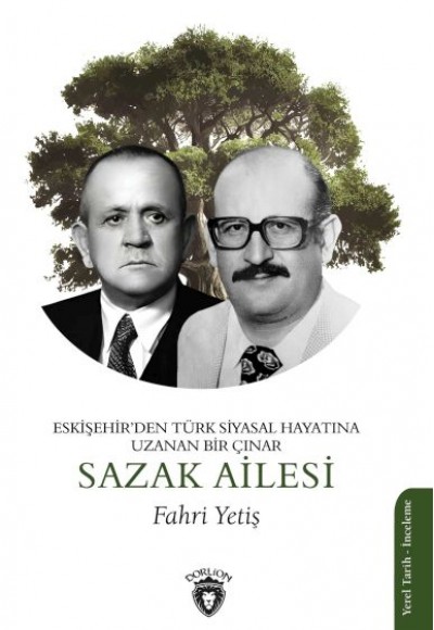 Eskişehir’den Türk Siyasal Hayatına Uzanan Bir Çınar Sazak Ailesi Eskişehir’den Türk Siyasal Hayatına Uzanan Bir Çınar Sazak Ailesi