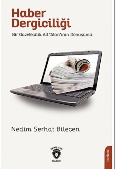 Haber DergiciliğiBir Gazetecilik Alt “Alan”ının Dönüşümü Haber DergiciliğiBir Gazetecilik Alt “Alan”ının Dönüşümü