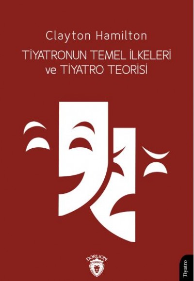 Tiyatronun Temel İlkeleri ve Tiyatro Teorisi Tiyatronun Temel İlkeleri ve Tiyatro Teorisi