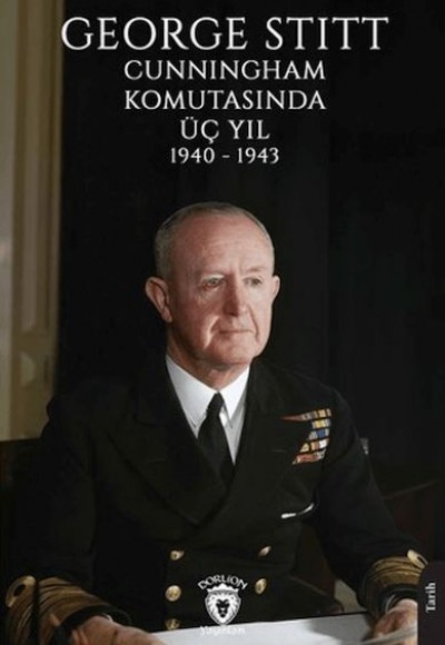 George Stitt Cunningham Komutasında Üç Yıl 1940 - 1943 George Stitt Cunningham Komutasında Üç Yıl 1940 - 1943