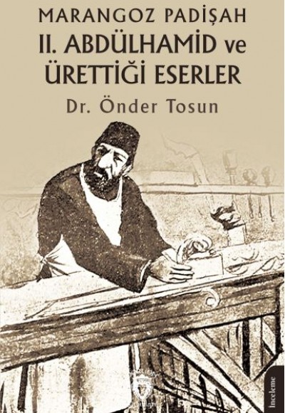 Marangoz Padişah II. Abdülhamid ve Ürettiği Eserler Marangoz Padişah II. Abdülhamid ve Ürettiği Eserler