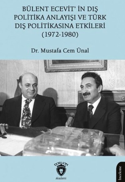 Bülent Ecevit’in Dış Politika Anlayışı ve Türk Dış Politikasına Etkileri (1972-1980) Bülent Ecevit’in Dış Politika Anlayışı ve Türk Dış Politikasına Etkileri (1972-1980)