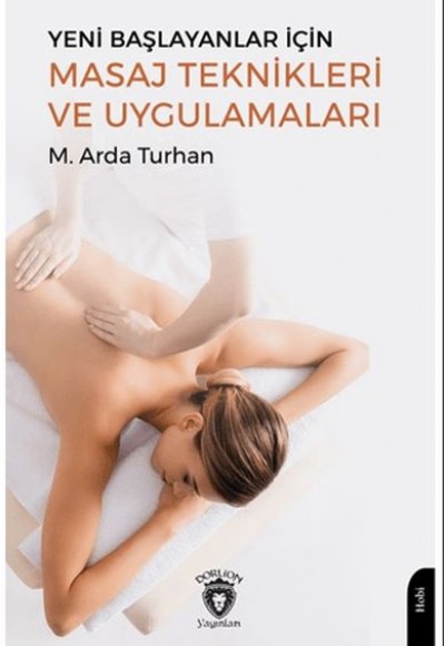 Yeni Başlayanlar İçin Masaj Teknikleri ve Uygulamaları Yeni Başlayanlar İçin Masaj Teknikleri ve Uygulamaları