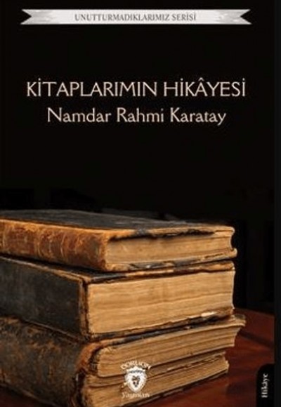 Kitaplarımın Hikayesi - Unutturmadıklarımız Kitaplarımın Hikayesi - Unutturmadıklarımız