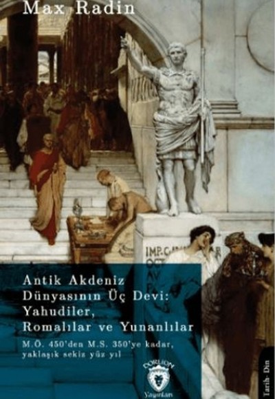 Antik Akdeniz Dünyasının Üç Devi: Yahudiler, Romalılar ve Yunanlılar Antik Akdeniz Dünyasının Üç Devi: Yahudiler, Romalılar ve Yunanlılar
