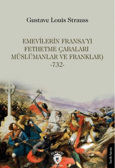 Emevilerin Fransa’yı Fethetme Çabaları (Müslümanlar ve Franklar)-732- Emevilerin Fransa’yı Fethetme Çabaları (Müslümanlar ve Franklar)-732-