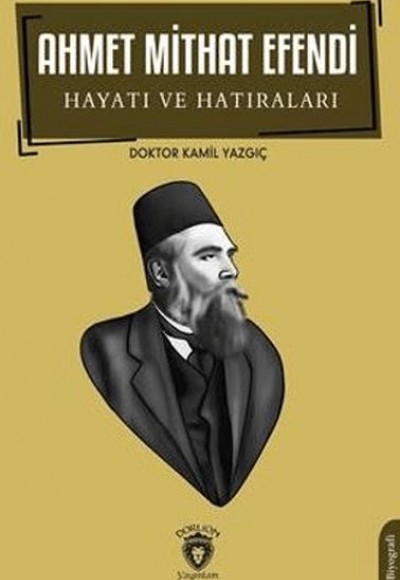 Ahmet Mithat Efendi Hayatı ve Hatıraları Ahmet Mithat Efendi Hayatı ve Hatıraları