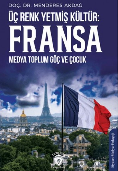 Üç Renk Yetmiş Kültür: Fransa (Medya Toplum Göç ve Çocuk) Üç Renk Yetmiş Kültür: Fransa (Medya Toplum Göç ve Çocuk)