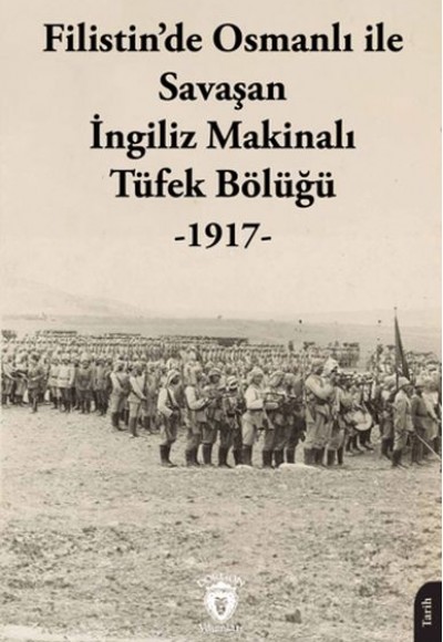 Filistin’de Osmanlı ile Savaşan İngiliz Makinalı Tüfek Bölüğü - 1917 Filistin’de Osmanlı ile Savaşan İngiliz Makinalı Tüfek Bölüğü - 1917