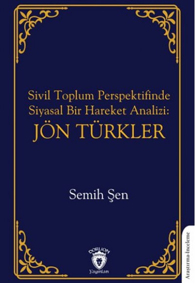 Sivil Toplum Perspektifinde Siyasal Bir Hareket Analizi: Jön Türkler Sivil Toplum Perspektifinde Siyasal Bir Hareket Analizi: Jön Türkler