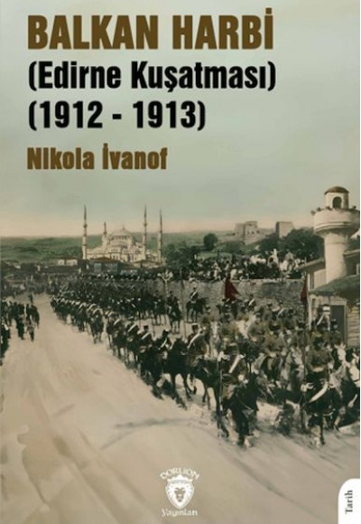 Balkan Harbi (Edirne Kuşatması) (1912 - 1913) Balkan Harbi (Edirne Kuşatması) (1912 - 1913)