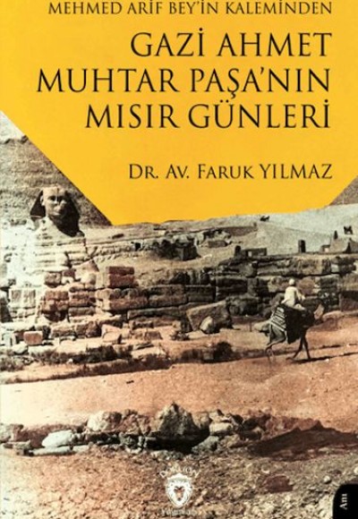 Mehmed Arif Bey’in Kaleminden Gazi Ahmet Muhtar Paşa’nın Mısır Günleri Mehmed Arif Bey’in Kaleminden Gazi Ahmet Muhtar Paşa’nın Mısır Günleri