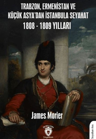 Trabzon, Ermenistan ve Küçük Asya'dan İstanbula Seyahat 1808 - 1809 Yılları Trabzon, Ermenistan ve Küçük Asya'dan İstanbula Seyahat 1808 - 1809 Yılları