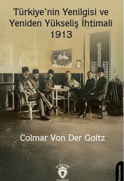 Türkiye'nin Yenilgisi ve Yeniden Yükseliş İhtimali - 1913 Türkiye'nin Yenilgisi ve Yeniden Yükseliş İhtimali - 1913