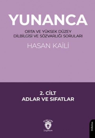 Yunanca Orta ve Yüksek Düzey Dilbilgisi ve Sözvarlığı Soruları 2. Cilt Yunanca Orta ve Yüksek Düzey Dilbilgisi ve Sözvarlığı Soruları 2. Cilt